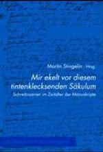 Mir Ekelt VOR Diesem Tintenklecksenden Säkulum : Schreibszenen Im Zeitalter Der Manuskripte (Zur Genealogie Des Schreibens)