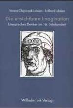 Die Unsichtbare Imagination : Literarisches Denken Im 16. Jahrhundert