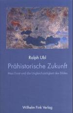 Prähistorische Zukunft : Max Ernst Und Die Ungleichzeitigkeit Des Bildes