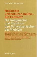Nationale Literaturen Heute - Ein Fantom? : Die Imagination Und Tradition Des Schweizerischen ALS Problem