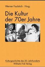 Die Kultur der 70er Jahre (Kulturgeschichte des 20. Jahrhunderts) （2004. 274 S. m. zahlr. Abb. 23,5 cm）