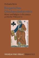 Bürgerliches Glaubensbekenntnis : Moral Und Religion in Rousseaus Politischer Philosophie (Periagoge)