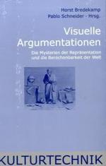 ホルスト・ブレーデカンプ共編／視覚的立論：表象の謎と世界の計算可能性<br>Visuelle Argumentationen : Die Mysterien der Repräsentation und die Berechenbarkeit der Welt (Kulturtechnik) （2006. 266 S. m. zahlr. Abb. 23,5 cm）