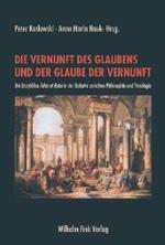 Die Vernunft Des Glaubens Und Der Glaube Der Vernunft : Die Enzyklika Fides Et Ratio in Der Debatte Zwischen Philosophie Und Theologie