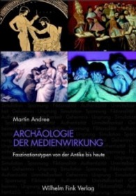 メディア作用の考古学（第２版）<br>Archäologie der Medienwirkung : Faszinationstypen von der Antike bis heute. Simulation, Spannung, Fiktionalität, Authentizität, Unmittelbarkeit, Geheimnis, Ursprung （2. Aufl. 2006. 598 S. m. 50 Abb. 23,5 cm）