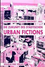 Urban Fictions : Die Zukunft Des Städtischen