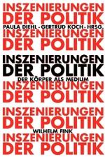 Inszenierungen Der Politik : Der Körper ALS Medium
