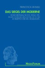 ヘーゲル美学講義における醜の定義とそのヘーゲル主義者における受容<br>Das Siegel der Moderne : Hegels Bestimmung des Hässlichen in den Vorlesungen zur Ästhetik und die Rezeption bei den Hegelianern (HegelForum) （2007. 368 S. 23,5 cm）
