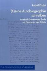 デュレンマットと自伝<br>(K)eine Autobiographie schreiben : Friedrich Dürrenmatts Stoffe als Quadratur des Zirkels. Diss. (Zur Genealogie des Schreibens Bd.18) （2008. 272 S.）