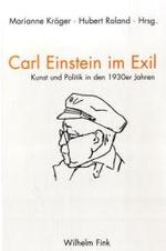 Carl Einstein Im Exil / Carl Einstein En Exil : Kunst Und Politik in Den 1930er Jahren / Art Et Politique Dans Les Années 1930