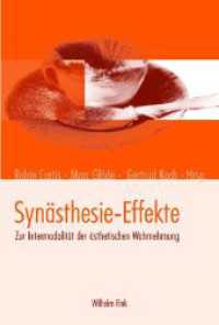 共感覚の美学<br>Synästhesie-Effekte : Zur Intermodalität der ästhetischen Wahrnehmung （2011. 228 S. 37 SW-Fotos. 23.3 cm）