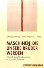 Maschinen, Die Unsere Brüder Werden : Mensch-Maschine-Interaktion in Hybriden Systemen (Ethische Ökonomie)