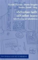 Schreiben Heißt: Sich Selber Lesen : Schreibszenen ALS Selbstlektüren (Zur Genealogie Des Schreibens)