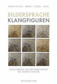 Bildersprache, Klangfiguren : Spielformen der Intermedialität bei Robert Walser （2008. 259 S. 10 SW-Fotos. 23.3 cm）