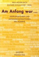 Am Anfang War... : Ursprungsfiguren Und Anfangskonstruktionen Der Moderne (Anfänge)