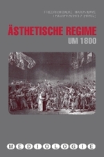 美の体制1800年<br>Ästhetische Regime um 1800 (Mediologie Bd.21) （2009. 304 S.）