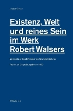 Existenz, Welt Und Reines Sein Im Werk Robert Walsers : Versuch Zur Bestimmung Von Grundstrukturen