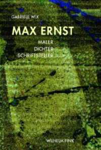 マックス・エルンスト：画家・詩人・作家<br>Max Ernst : Maler. Dichter. Schriftsteller （2009. 240 S. 40 SW-Fotos. 24 cm）