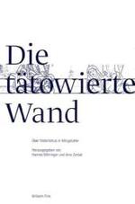 Die Tätowierte Wand : Gespräche Über Historismus in Königslutter (Schriften Der Deutschen Gesellschaft Für Die Erforschung Des 19. Jahrhunderts)