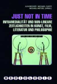 Just not in time : Inframedialität und non-lineare Zeitlichkeiten in Kunst, Film, Literatur und Philosophie (Mediologie 20) （2011. 326 S. 51 SW-Fotos. 23.3 cm）
