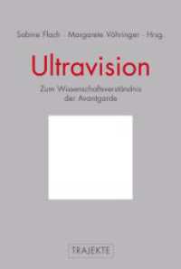 Ultravision : Zum Wissenschaftsverständnis der Avantgarde (Trajekte) （2010. 268 S. 79 SW-Fotos, 2 Tabellen. 23.3 cm）