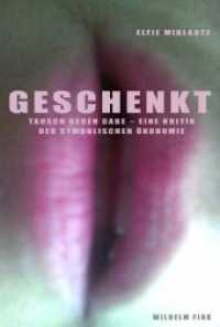 Geschenkt : Tausch gegen Gabe - eine Kritik der symbolischen Ökonomie （2010. 200 S. 23.3 cm）