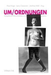 Um/Ordnungen : Fotografische Menschenbilder zwischen Konstruktion und Destruktion （2010. 270 S. 75 SW-Fotos. 23.3 cm）