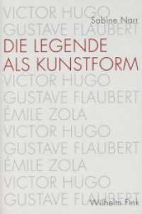 Die Legende als Kunstform : Victor Hugo, Gustave Flaubert, Emile Zola （2010. 444 S. 8 SW-Fotos, 13 Farbfotos. 23.3 cm）