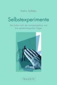 Selbstexperimente : Die Suche nach der Innenperspektive und ihre epistemologischen Folgen (Trajekte) （2011. 221 S. 6 SW-Fotos. 23.3 cm）