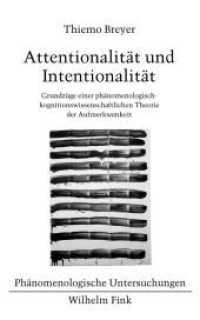 Attentionalität und Intentionalität : Grundzüge einer phänomenologisch-kognitionswissenschaftlichen Theorie der Aufmerksamkeit (Phänomenologische Untersuchungen 28) （2011. 331 S. 8 SW-Abb. 21.4 cm）