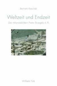 Weltzeit und Endzeit : Die "Monatsbilder" Pieter Bruegels d. Ä. （2012. 382 S. 6 Farbfotos, 102 SW-Fotos. 23.3 cm）