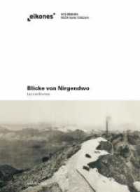 Blicke von Nirgendwo : Geologie in Bildern bei Ruskin, Viollet-le-Duc und Civiale (Eikones) （2012. 311 S. 30 SW-Fotos, 70 Farbfotos. 220 mm）