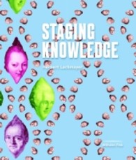 知の空間演出：研究戦略と展示形式<br>Staging Knowledge : Inszenierung von Wissensräumen als Forschungsstrategie und Ausstellungsformat. Eine Auswahl von Ausstellungsproduktionen, 1998 - 2013 （1. Aufl. 2013. 400 S. m. zahlr. Farbabb. 245 mm）