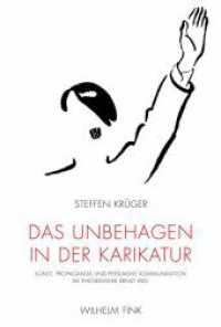 Das Unbehagen in der Karikatur : Kunst, Propaganda und persuasive Kommunikation im Theoriewerk Ernst Kris' （2011. 476 S. 50 SW-Fotos. 23.3 cm）