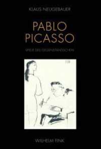 Pablo Picasso. Spiele des Gegenständlichen : Versuch einer Ortsbestimmung der Modernen Kunst （2012. 421 S. 2 Tabellen, 51 SW-Abb. 23.3 cm）