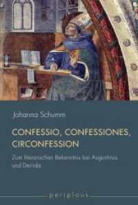 Confessio, Confessiones, "Circonfession" : Zum literarischen Bekenntnis bei Augustinus und Derrida (Periplous, Münchener Studien zur Literaturwissenschaft) （2013. 293 S. 8 SW-Fotos. 23.3 cm）