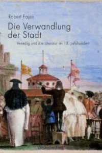 Die Verwandlung der Stadt : Venedig und die Literatur im 18. Jahrhundert （2013. 399 S. 38 SW-Fotos. 23.3 cm）