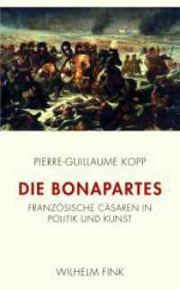 Die Bonapartes : Französische Cäsaren in Politik und Kunst （2012. 236 S. 48 SW-Fotos, 24 Farbfotos. 23.3 cm）