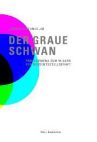 Der graue Schwan : Prolegomena zum Wissen der Wissensgesellschaft (Merz Akademie) （2012. 495 S. 1 SW-Fotos, 1 Tabellen. 21 cm）