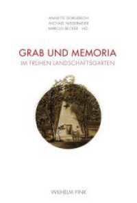 Grab und Memoria im frühen Landschaftsgarten （2015. 2015. 318 S. 128 SW-Fotos. 23.3 cm）
