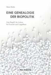 Eine Genealogie der Biopolitik : Zum Begriff des Lebens bei Foucault und Canguilhem (Merz Akademie) （2013. 284 S. 24 cm）