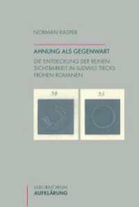 Ahnung als Gegenwart : Die Entdeckung der reinen Sichtbarkeit in Ludwig Tiecks frühen Romanen (Laboratorium Aufklärung 18) （2013. 274 S. 23.3 cm）