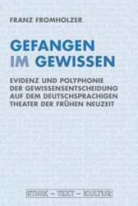 Gefangen im Gewissen : Evidenz und Polyphonie der Gewissensentscheidung auf dem deutschsprachigen Theater der Frühen Neuzeit (Ethik - Text - Kultur 8) （2013. 463 S. 4 SW-Fotos. 23.3 cm）