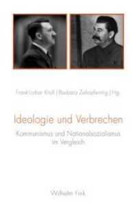 Ideologie und Verbrechen : Kommunismus und Nationalsozialismus im Vergleich （2013. 306 S. 1 SW-Abb. 23.3 cm）
