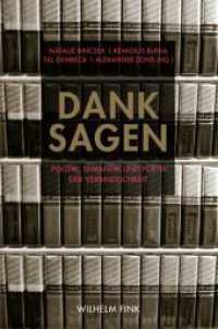 Dank sagen : Politik, Semantik und Poetik der Verbindlichkeit （1., Aufl. 2013. 224 S. 3 Farbfotos, 21 SW-Fotos. 23.3 cm）