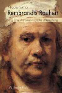 Rembrandts Rauheit : Eine phänomenologische Untersuchung （2014. 220 S. 39 SW-Fotos, 16 Farbfotos. 23.3 cm）
