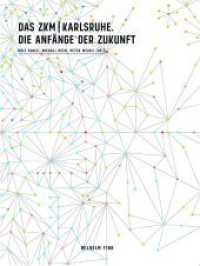 Das ZKM Karlsruhe : Die Anfänge der Zukunft （2014. 504 S. 254 Farbfotos, 70 SW-Fotos. 23.5 cm）