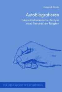 Autobiografieren : Erkenntnistheoretische Analyse einer literarischen Tätigkeit (Zur Genealogie des Schreibens .19) （1. Aufl. 2015. 197 S. 23.3 cm）