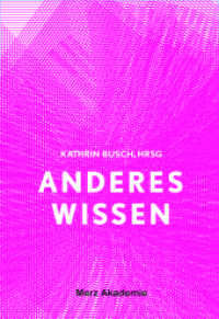 Anderes Wissen : Kunstformen der Theorie (Merz Akademie) （2016. 359 S. 49 Farbfotos, 39 SW-Fotos. 24 cm）
