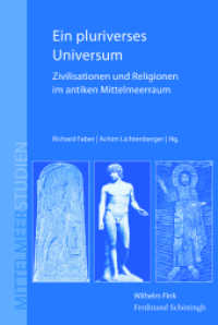 Ein pluriverses Universum : Zivilisationen und Religionen im antiken Mittelmeerraum (Mittelmeerstudien 7) （2015. 475 S. 5 SW-Abb., 3 Tabellen, 33 SW-Fotos. 23.3 cm）